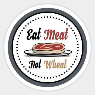 Eat Meat, Not Wheat Steak T-Shirt Sticker